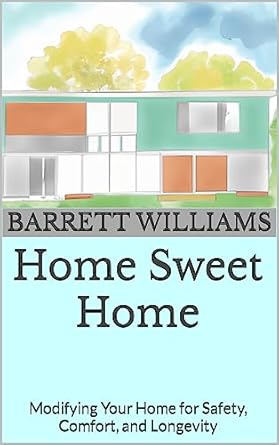 home sweet home modifying your home for safety comfort and longevity 1st edition barrett williams ,chatgpt