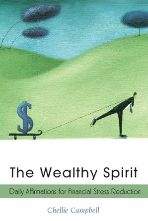 the wealthy spirit daily affirmations for financial stress reduction 1st edition chellie campbell b001js4z4y