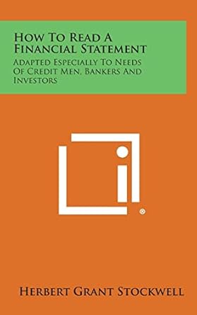 how to read a financial statement adapted especially to needs of credit men bankers and investors 1st edition