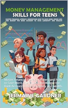 money management for teens master financial literacy understand how to save more spend less and budget the
