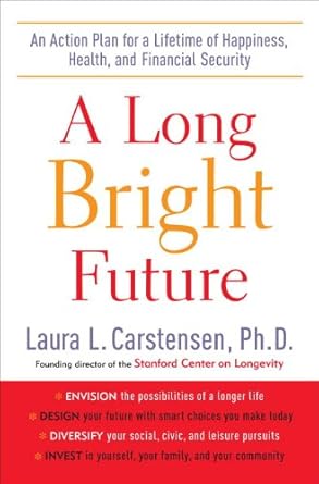a long bright future an action plan for a lifetime of happiness health and financial security 1st edition