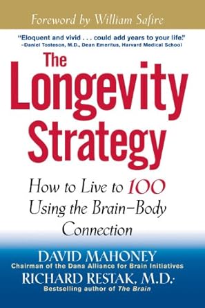 the longevity strategy how to live to 100 using the brain body connection 1st edition david mahoney