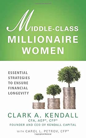 middle class millionaire women essential strategies to ensure financial longevity 1st edition clark a kendall