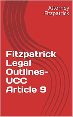 fitzpatrick legal outlines ucc article 9 1st edition attorney fitzpatrick b07f98bpzl
