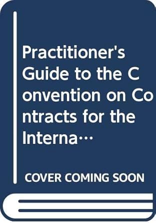 practitioners guide to the convention on contracts for the international sale of goods and the uniform