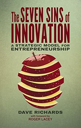 the seven sins of innovation a strategic model for entrepreneurship 2014th edition d richards 1137432519,