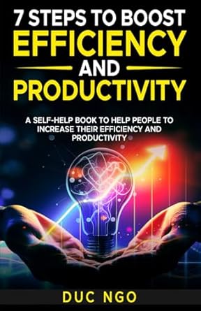 steps to boost efficiency and productivity a self help book to help people to increase their efficiency and