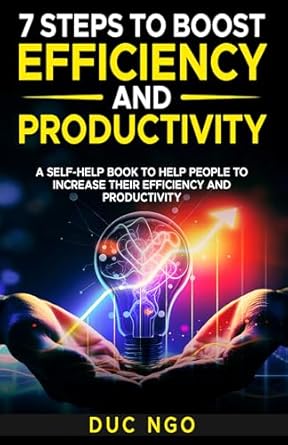seven steps to boost efficiency and productivity a self help book to help people to increase their efficiency