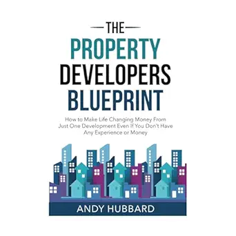 the property developers blueprint how to make life changing money from just one development even if you dont