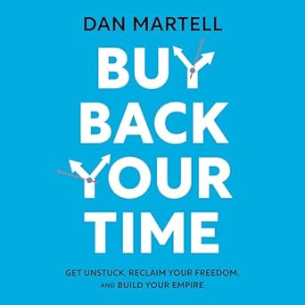 buy back your time get unstuck reclaim your freedom and build your empire 1st edition dan martell b0d8qppf8h,