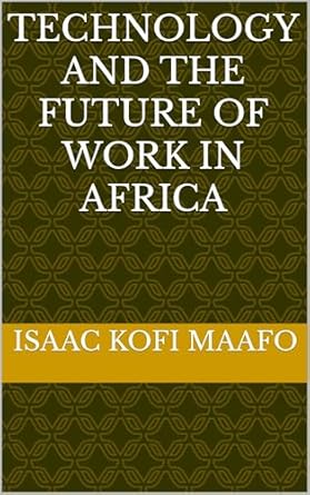 technology and the future of work in africa 1st edition isaac kofi maafo b0bx6sxf78, b0f1kzl5js