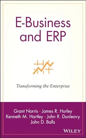 e business and erp transforming the enterprise 1st edition grant norris ,james r hurley ,kenneth m hartley