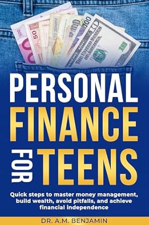 personal finance for teens quick steps to master money management build wealth avoid pitfalls and achieve
