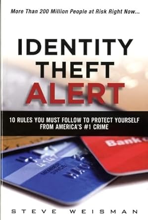 identity theft alert 10 rules you must follow to protect yourself from americas #1 crime 1st edition steve