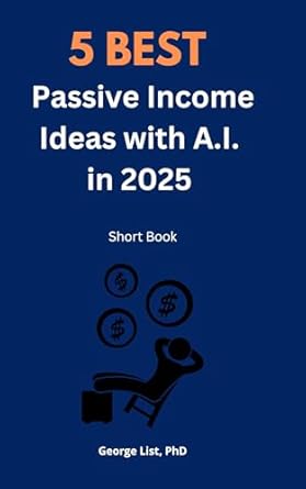 5 best passive income ideas in 2025 1st edition george list phd b0ddjgk3z7