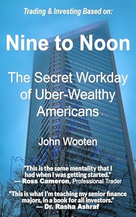 nine to noon the secret workday of uber wealthy americans 1st edition john f wooten iv b07n7hs5ts