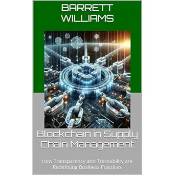 blockchain in supply chain management how transparency and traceability are redefining business practices 1st