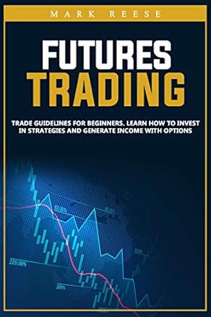 futures trading trade guidelines for beginners learn how to invest in strategies and generate income with