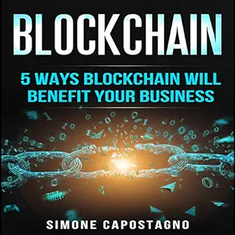 blockchain 5 ways blockchain will benefit your business 1st edition simone capostagno ,k j edwards b07gdvjrym