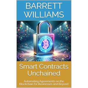 smart contracts unchained automating agreements on the blockchain for businesses and beyond 1st edition