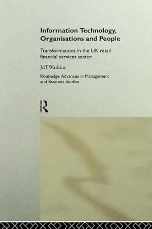 information technology organizations and people transformations in the uk retail financial services 1st