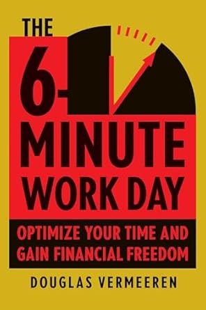 the 6 minute work day an entrepreneurs guide to using the power of leverage to create abundance and freedom