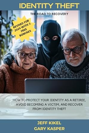 identity theft the road to recovery how to protect yourself as a retiree avoid becoming a victim and recover