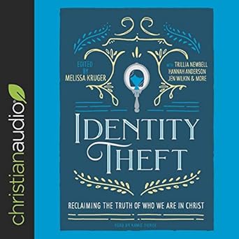 identity theft reclaiming the truth of our identity in christ 1st edition jen pollock michel ,jen wilkin
