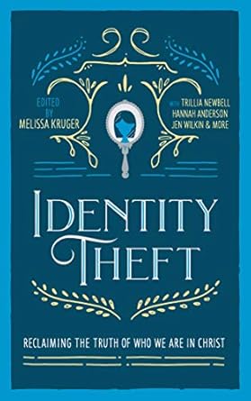 identity theft reclaiming the truth of our identity in christ 1st edition melissa kruger ,jen pollock michel