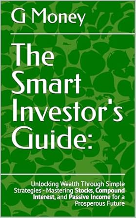 the smart investors guide unlocking wealth through simple strategies mastering stocks compound interest and