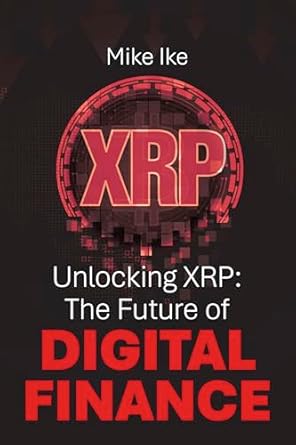 unlocking xrp the future of digital finance 1st edition mike ike b0dy9kl2dr