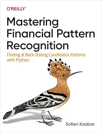 mastering financial pattern recognition finding and back testing candlestick patterns with python 1st edition