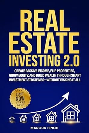 real estate investing 2 0 create passive income flip properties grow equity and build wealth through smart