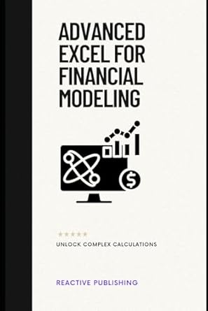 advanced excel for financial modeling unlock complex calculations a comprehensive guide 1st edition reactive