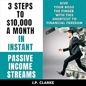 3 steps to $10 000 a month in instant passive income streams give your boss the finger with this shortcut to