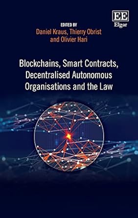 blockchains smart contracts decentralised autonomous organisations and the law 1st edition daniel kraus