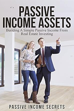 real estate investing building a simple passive income from real estate investing 1st edition passive income