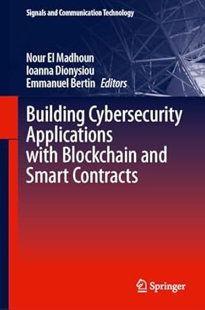 building cybersecurity applications with blockchain and smart contracts 1st edition nour el madhoun ,ioanna