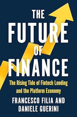 the future of finance the rising tide of fintech lending and the platform economy 1st edition francesco filia