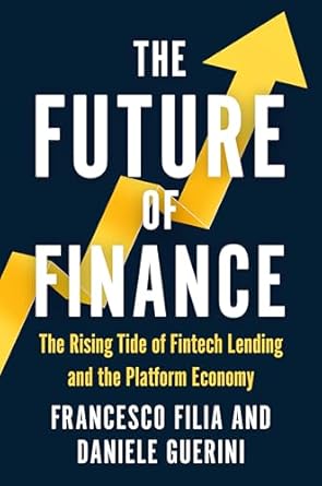 the future of finance the rising tide of fintech lending and the platform economy 1st edition daniele guerini