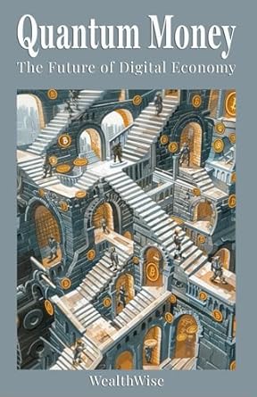 quantum money the future of digital economy 1st edition wealthwise publications b0d9ygzfkr, 979-8333875921