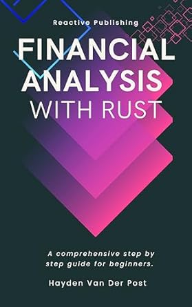 financial analysis with rust a guide for beginners harnessing the power of rust for high performance finance