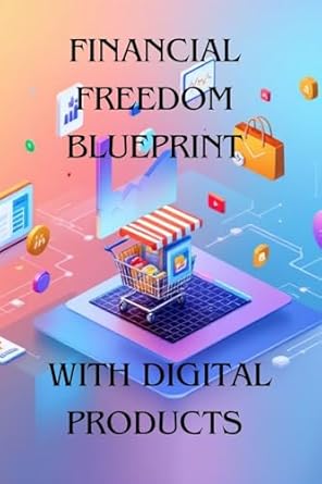 financial freedom blueprint with digital products 1st edition raul flores b0dtb3bkdc