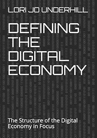defining the digital economy the structure of the digital economy in focus 1st edition lori jo underhill