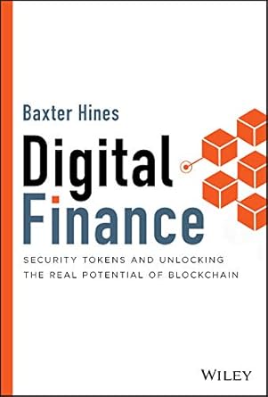 digital finance security tokens and unlocking the real potential of blockchain 1st edition baxter hines