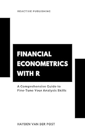 financial econometrics with r a comprehensive guide mastering financial data analysis and modeling with real