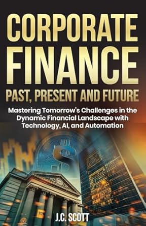 corporate finance past present and future mastering tomorrows challenges in the dynamic financial landscape