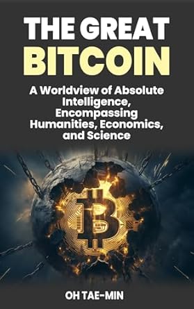 the great bitcoin a worldview of absolute intelligence encompassing humanities economics and science 1st