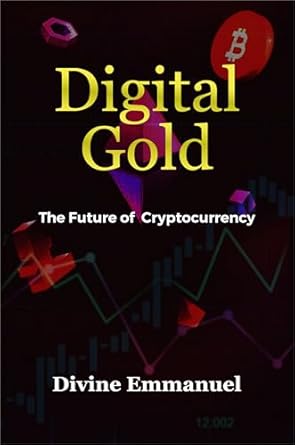 digital gold future of cryptocurrency 1st edition divine emmanuel b0ct1pnqq4