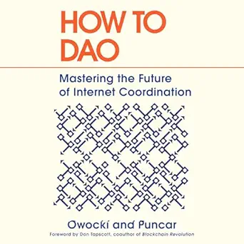 how to dao mastering the future of internet coordination 1st edition kevin owocki ,puncar ,don tapscott
